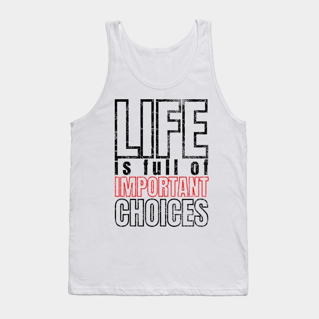 Life is Full of Important Choices Tank Top by IndiPrintables